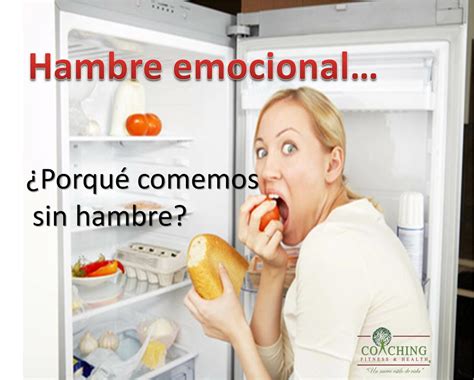 tiene hambre por eso.